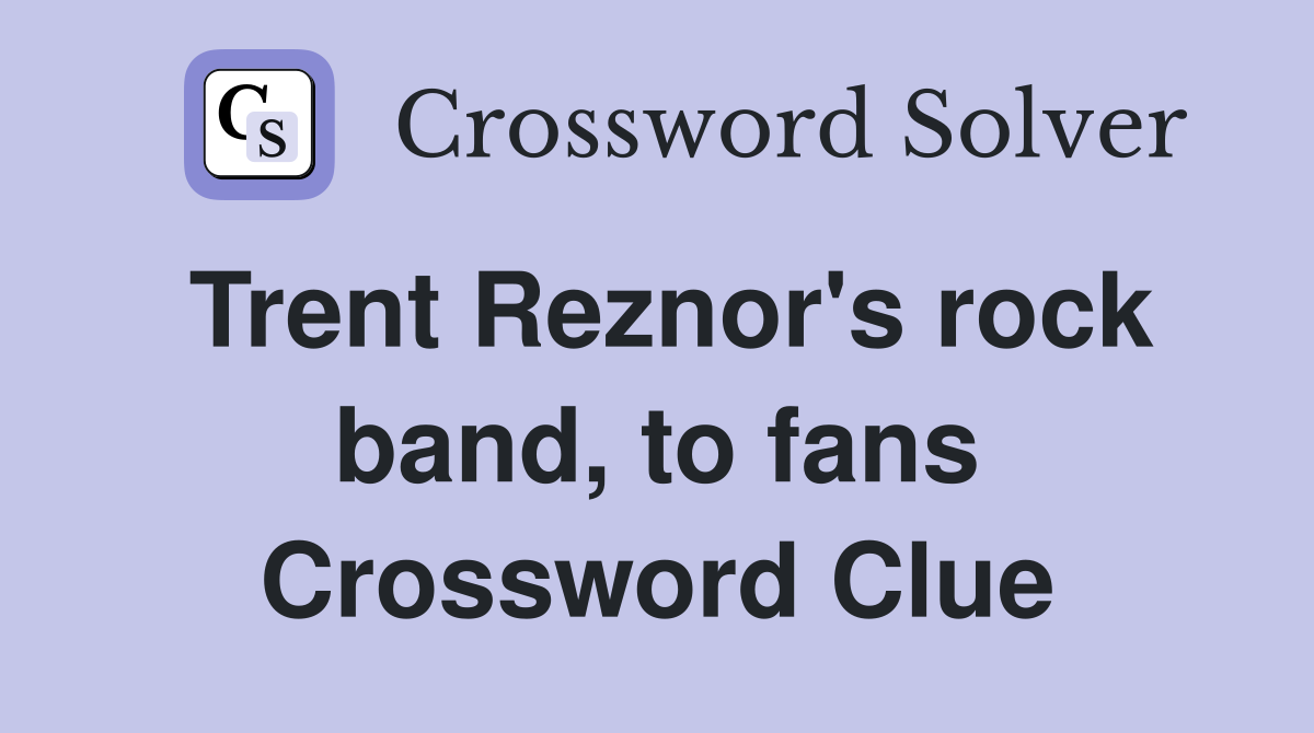 Trent Reznor's rock band, to fans Crossword Clue