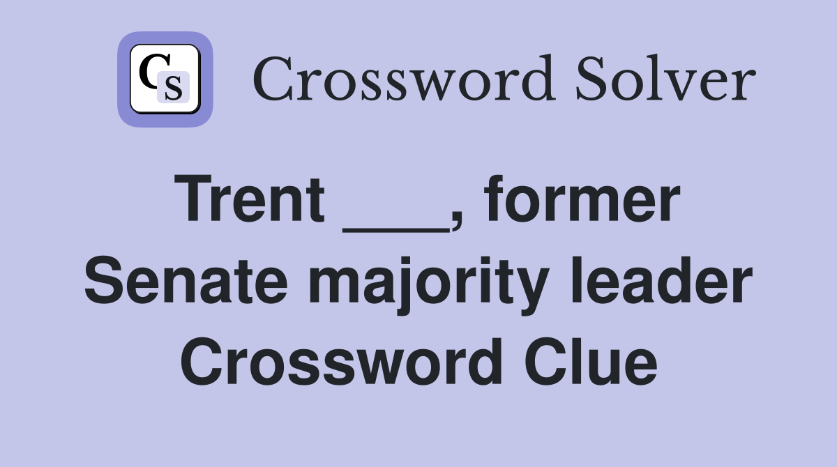 Trent ___, former Senate majority leader Crossword Clue