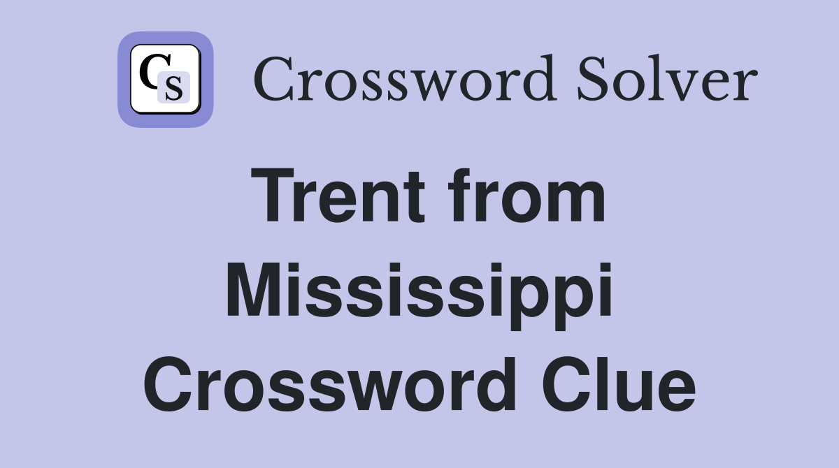 Trent from Mississippi Crossword Clue