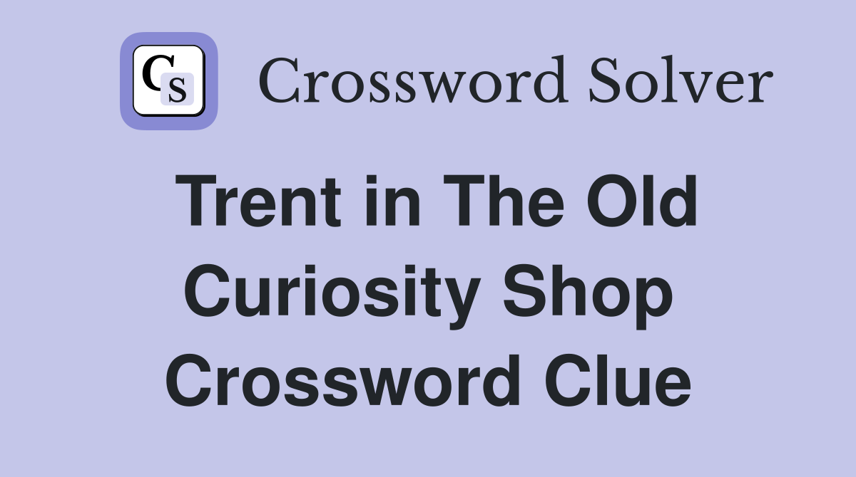 Trent in The Old Curiosity Shop Crossword Clue