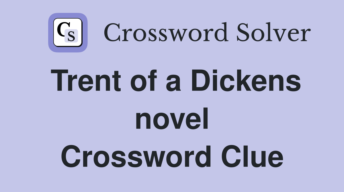 Trent of a Dickens novel Crossword Clue