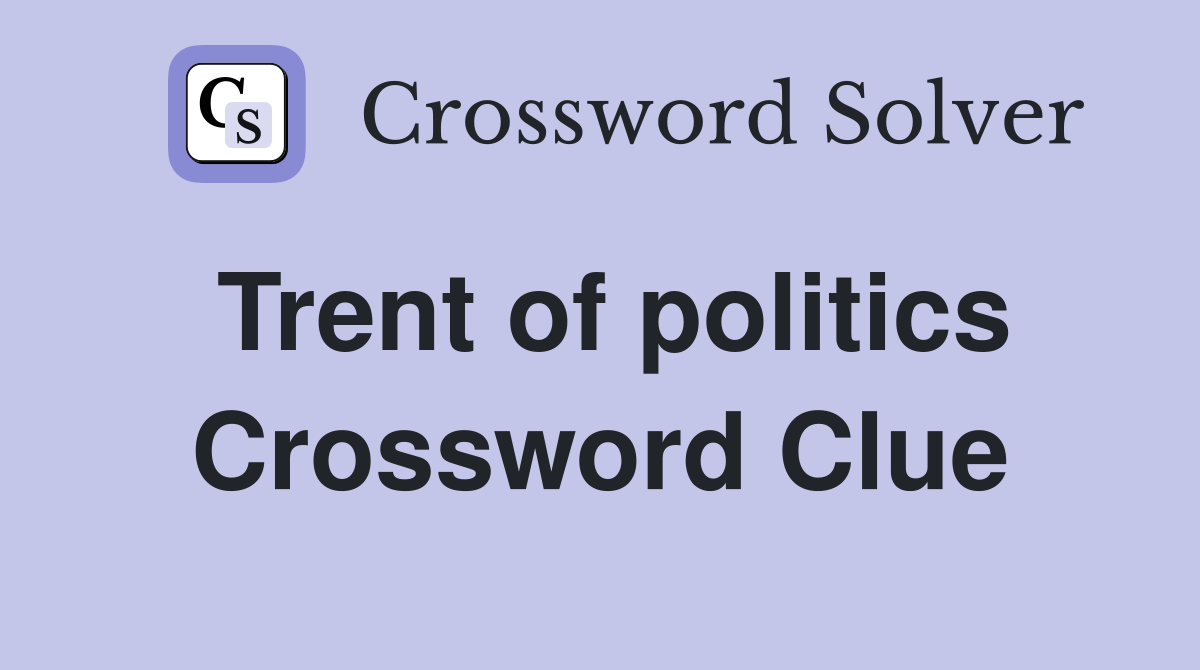 Trent of politics Crossword Clue