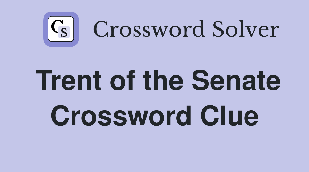 Trent of the Senate Crossword Clue