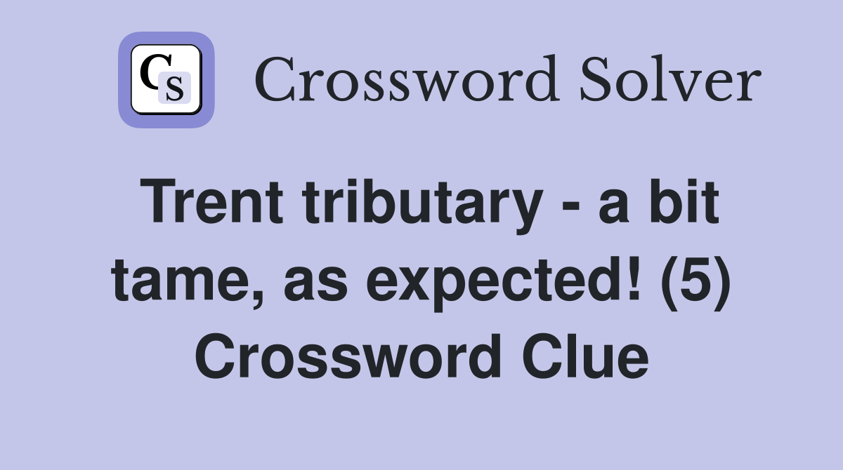 Trent tributary - a bit tame, as expected! (5) Crossword Clue