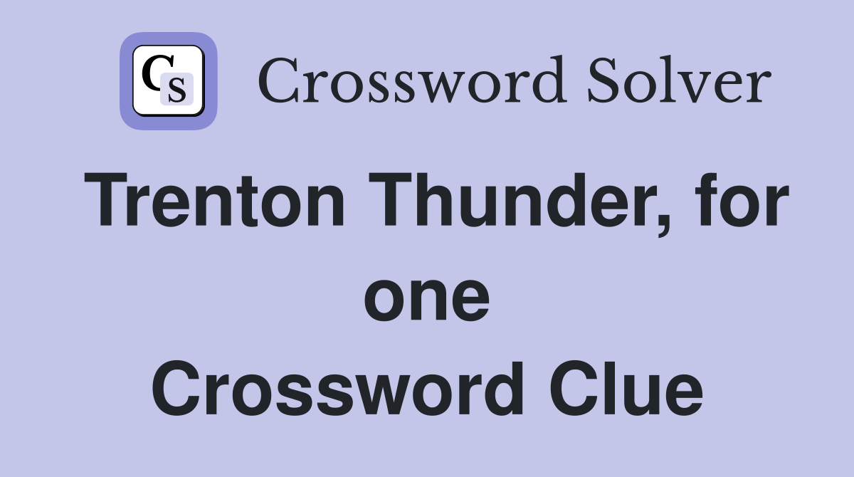 Trenton Thunder, for one Crossword Clue