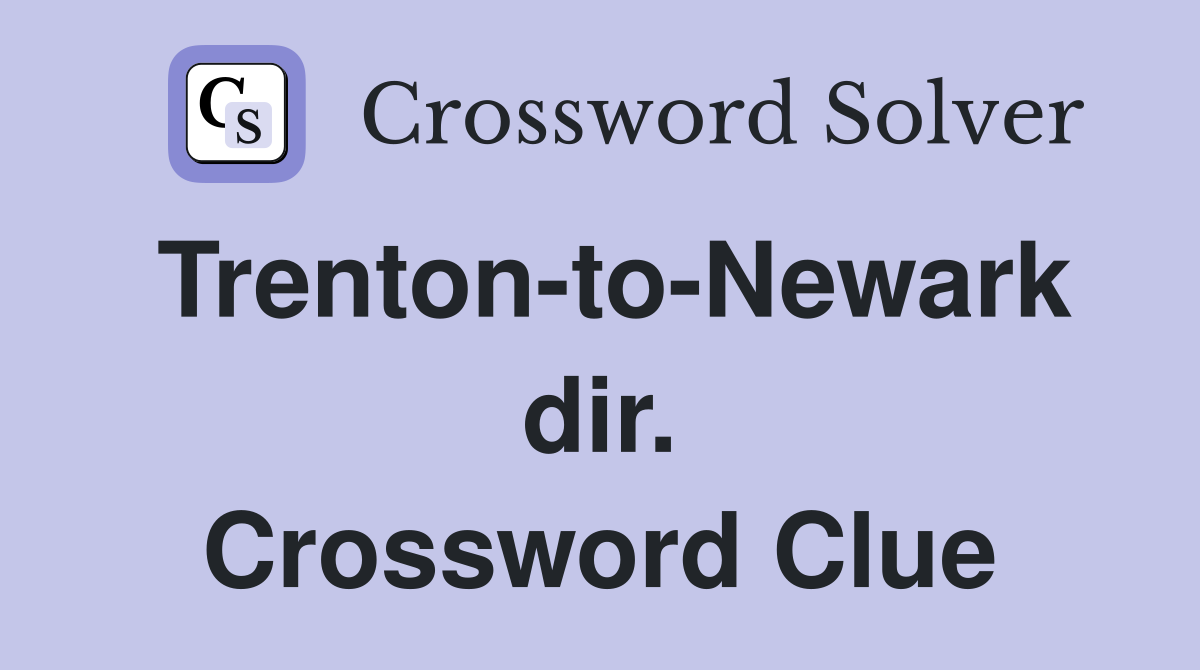 Trenton-to-Newark dir. Crossword Clue