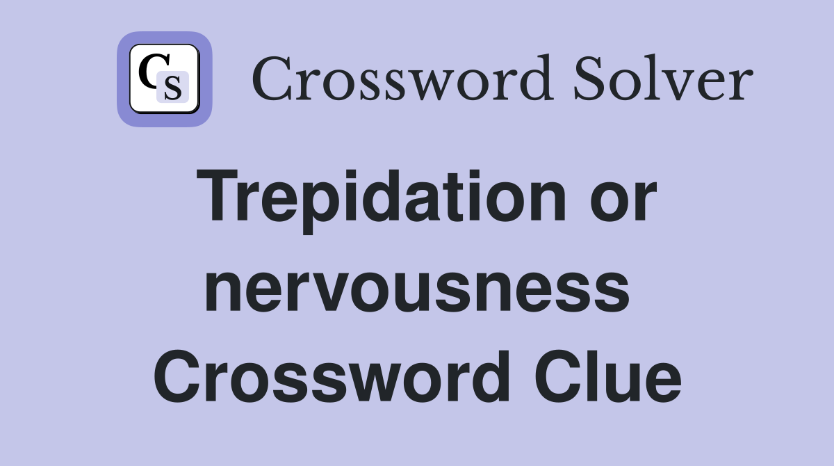 Trepidation or nervousness Crossword Clue