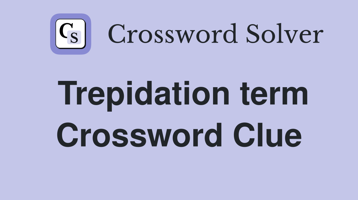 Trepidation term Crossword Clue