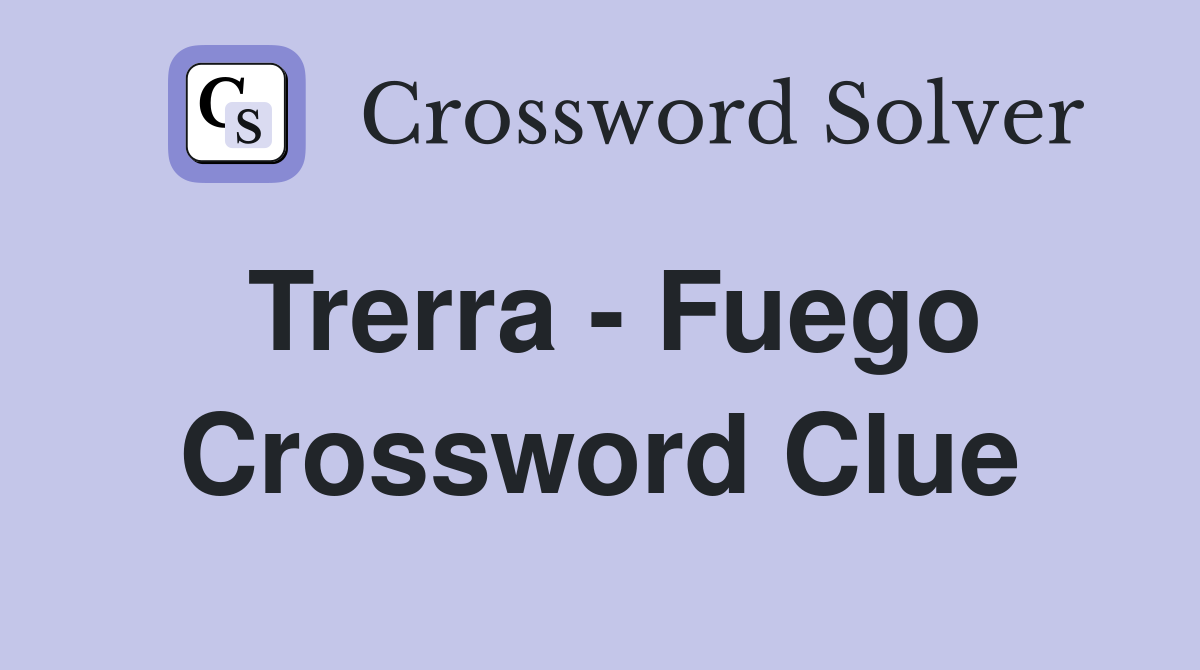 Trerra - Fuego Crossword Clue