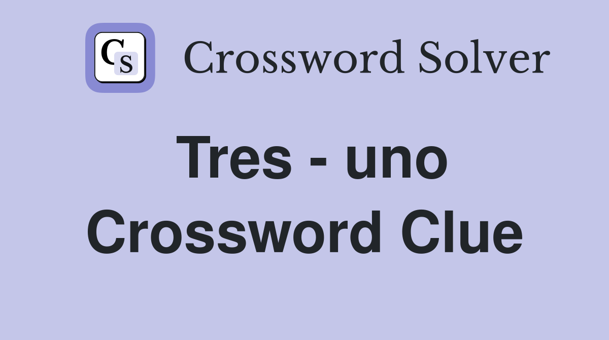 Tres - uno Crossword Clue