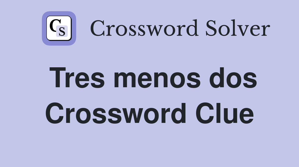 Tres menos dos Crossword Clue
