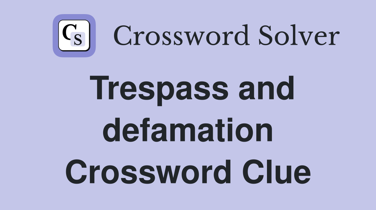 Trespass and defamation Crossword Clue