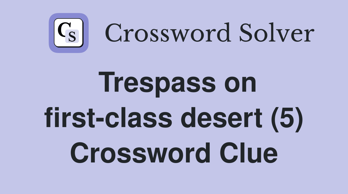 Trespass on first-class desert (5) Crossword Clue