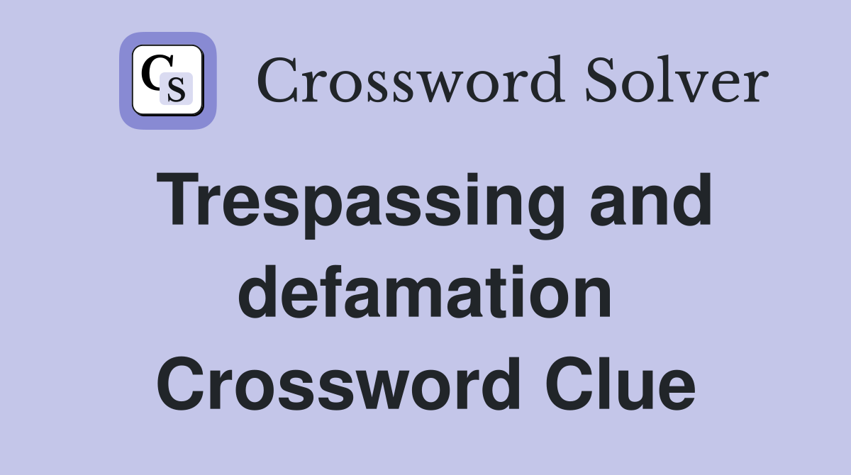 Trespassing and defamation Crossword Clue