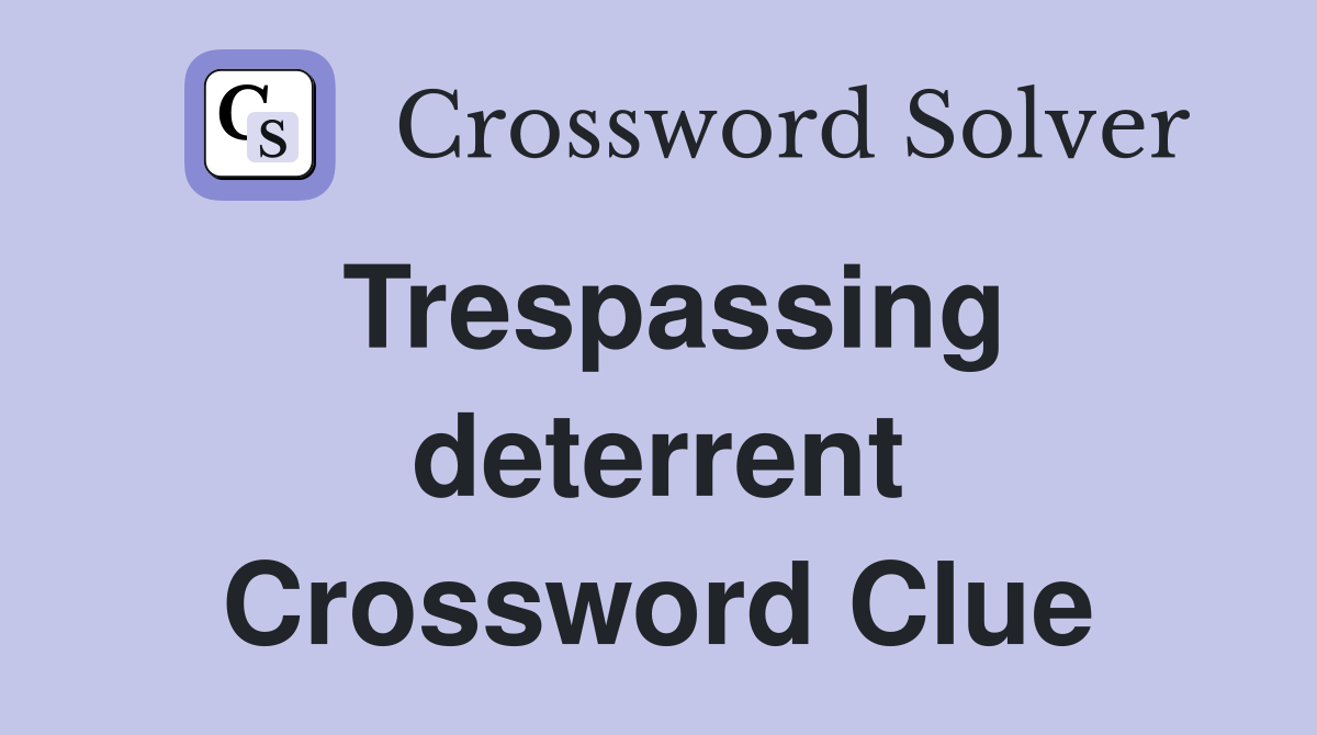 Trespassing deterrent Crossword Clue