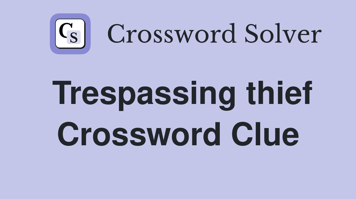 Trespassing thief Crossword Clue