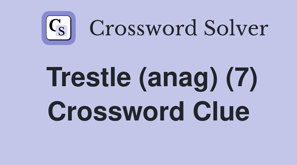 Trestle (anag) (7) Crossword Clue