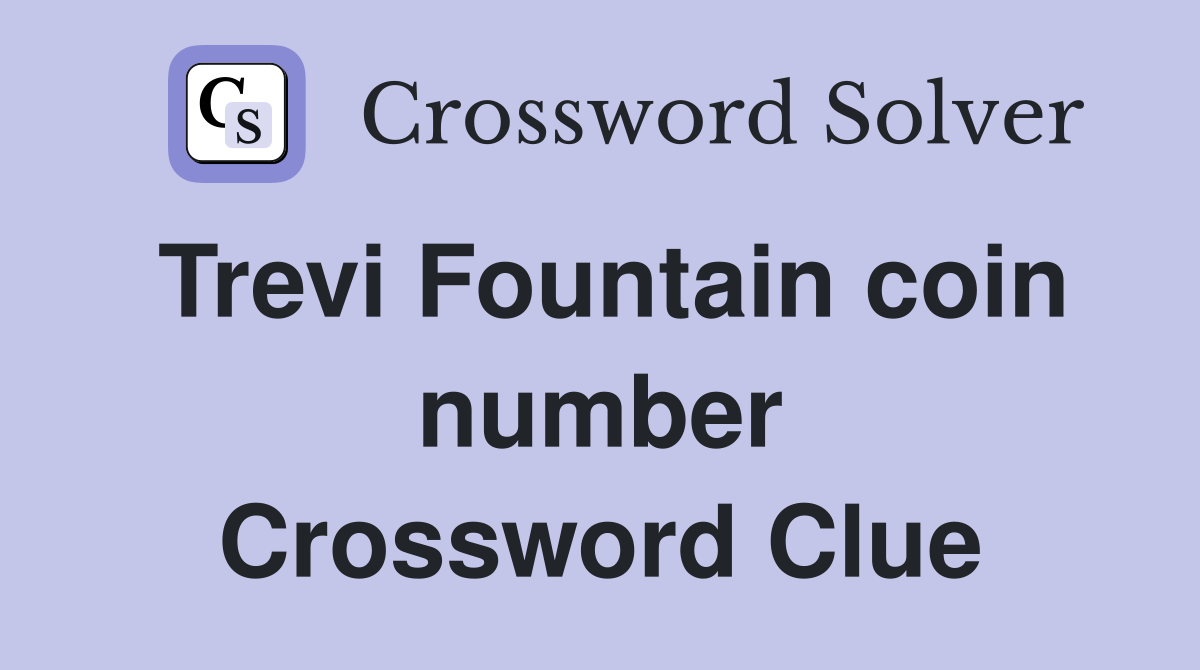 Trevi Fountain coin number Crossword Clue