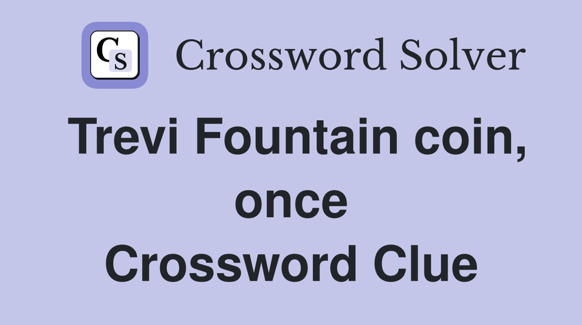 Trevi Fountain coin, once Crossword Clue