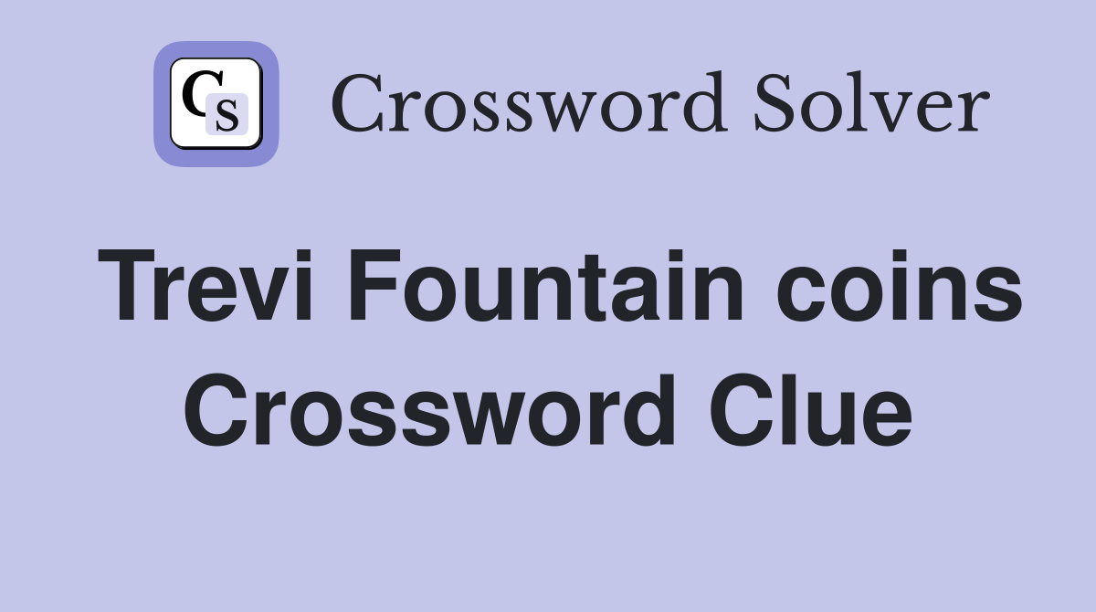 Trevi Fountain coins Crossword Clue