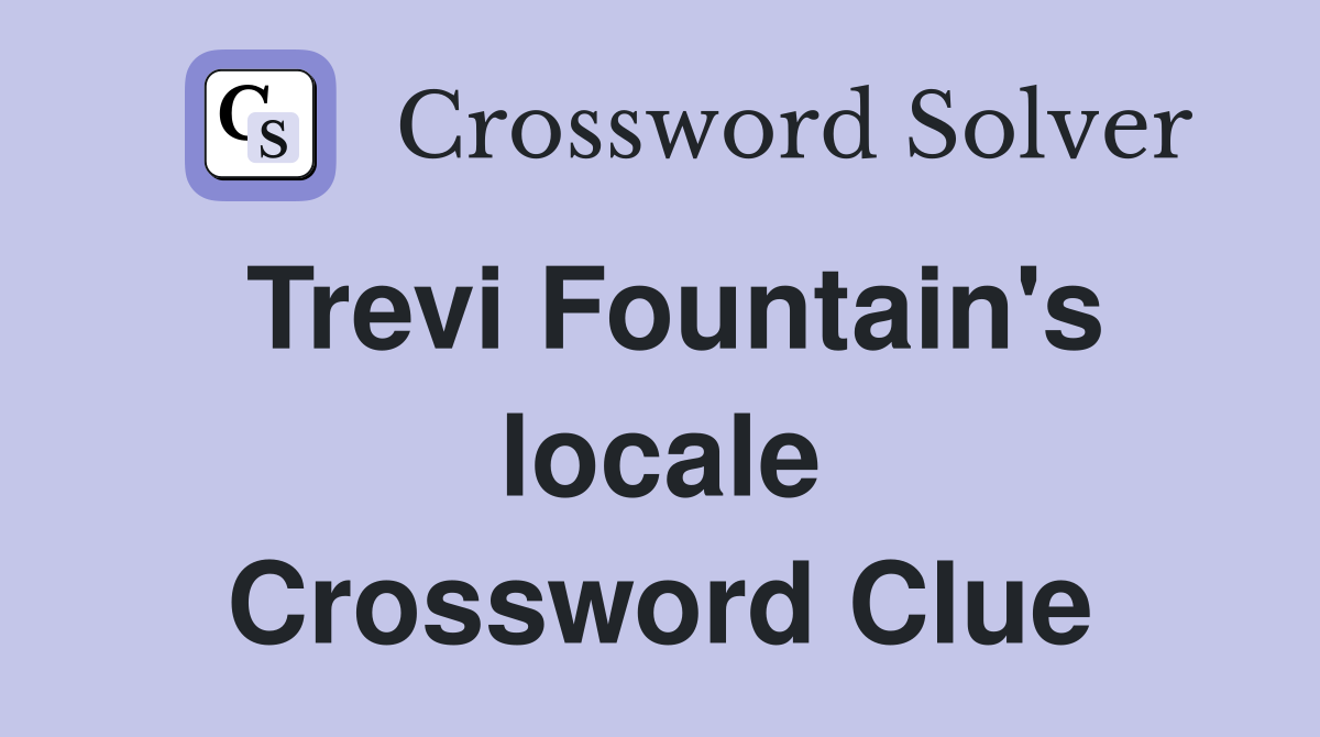 Trevi Fountain's locale Crossword Clue