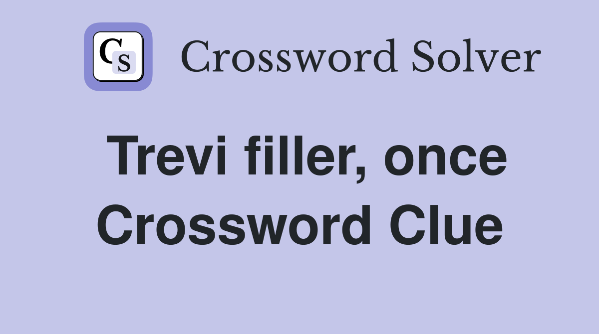 Trevi filler, once Crossword Clue