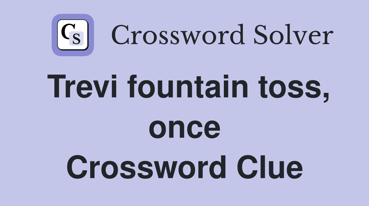 Trevi fountain toss, once Crossword Clue