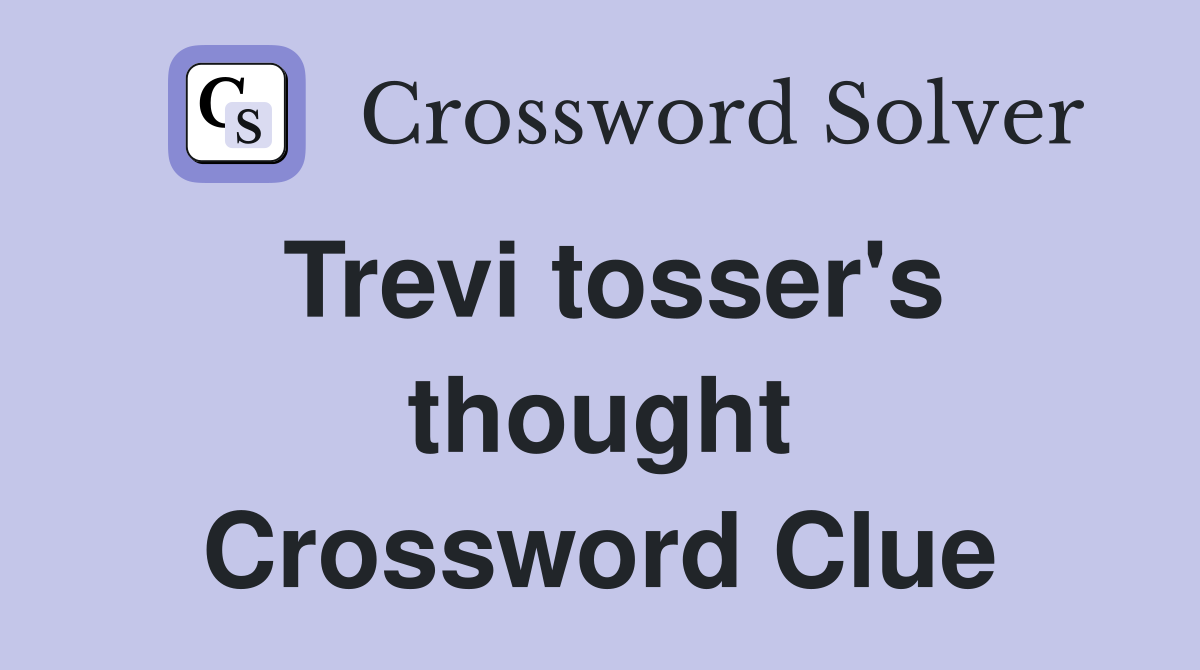 Trevi tosser's thought Crossword Clue