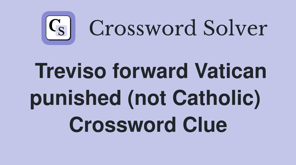 Treviso forward Vatican punished (not Catholic)  Crossword Clue