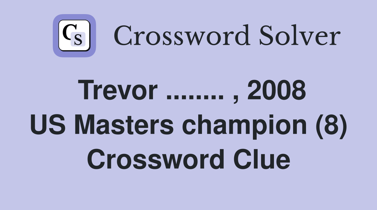 Trevor ........ , 2008 US Masters champion (8) Crossword Clue