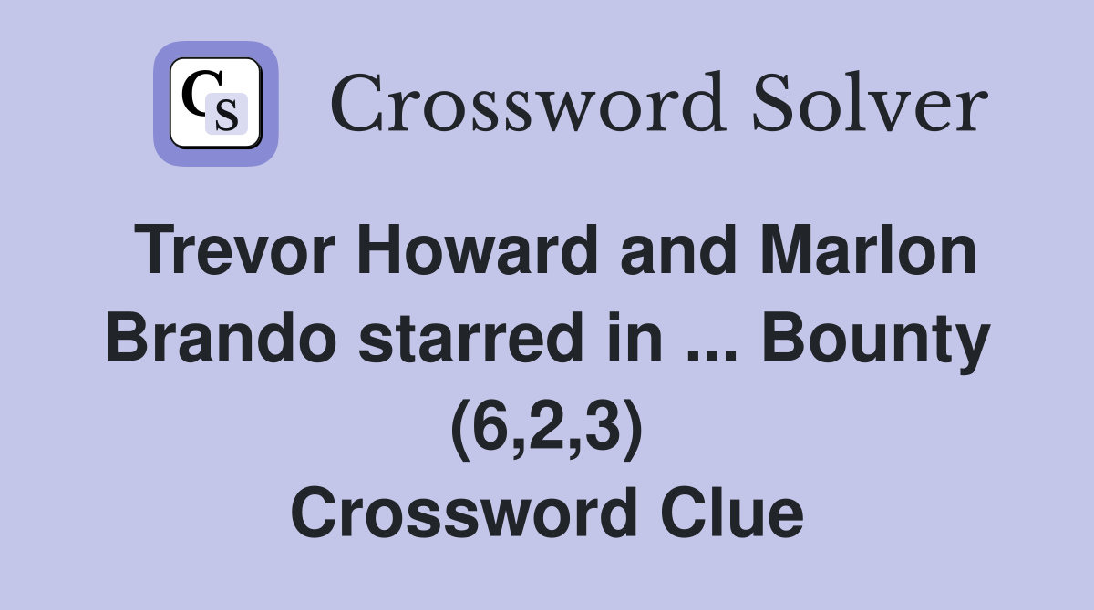 Trevor Howard and Marlon Brando starred in ... Bounty (6,2,3) Crossword Clue