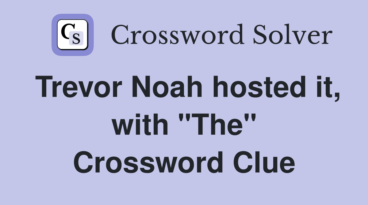 Trevor Noah hosted it, with "The" Crossword Clue
