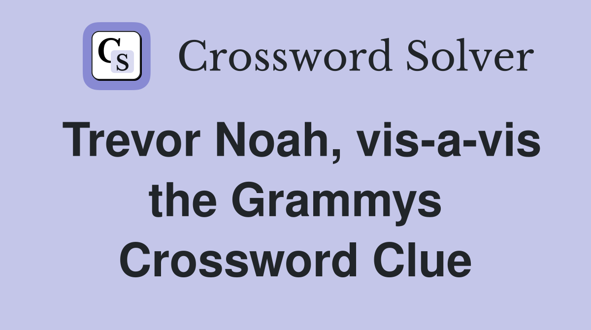 Trevor Noah, vis-a-vis the Grammys Crossword Clue