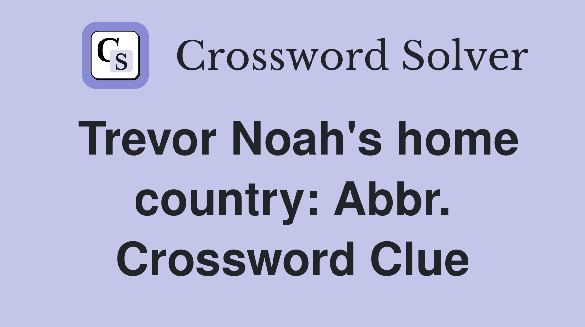 Trevor Noah's home country: Abbr. Crossword Clue