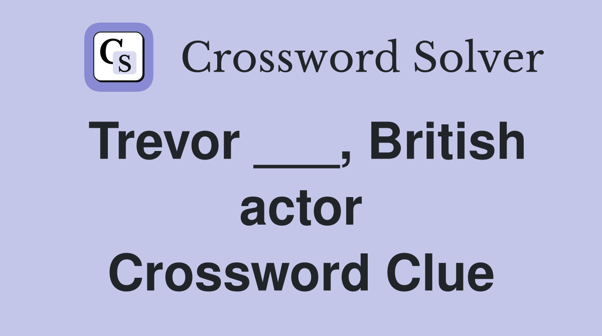 Trevor ___, British actor Crossword Clue