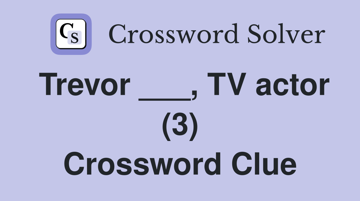 Trevor ___, TV actor (3) Crossword Clue