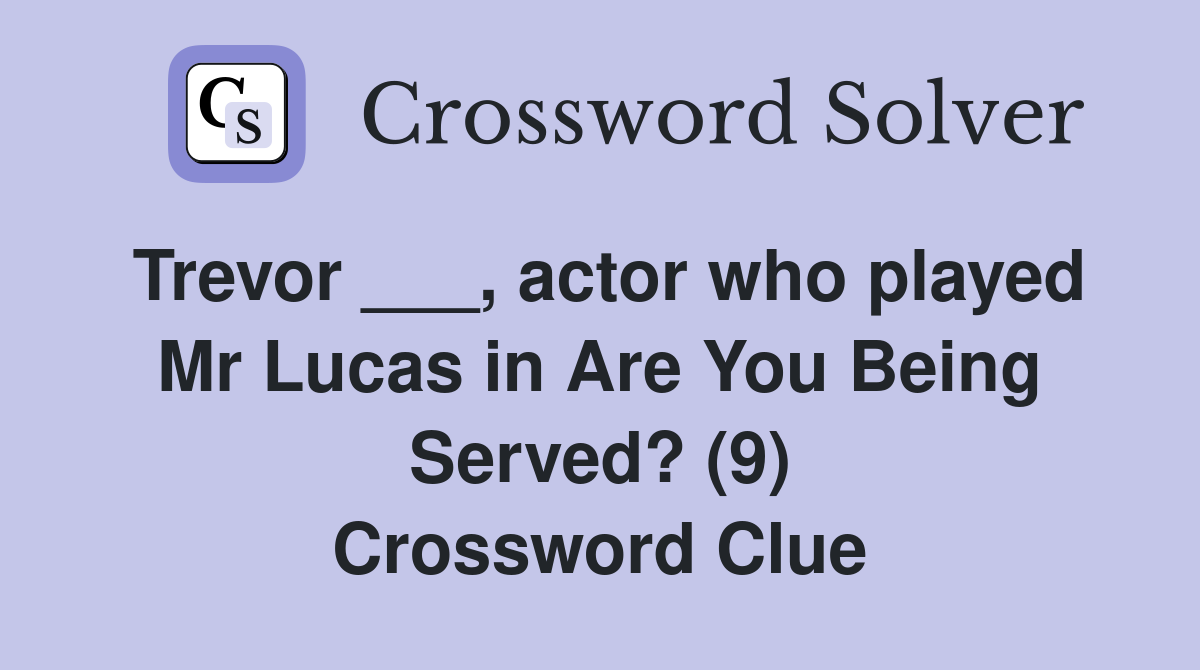 Trevor ___, actor who played Mr Lucas in Are You Being Served? (9) Crossword Clue