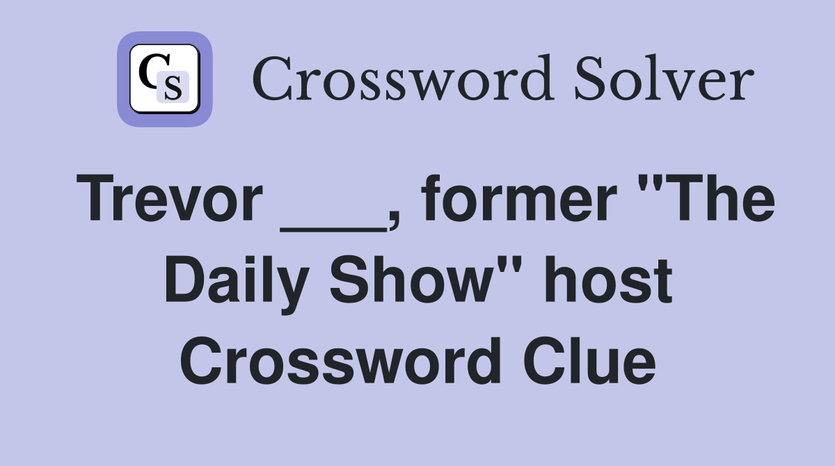 Trevor ___, former "The Daily Show" host Crossword Clue
