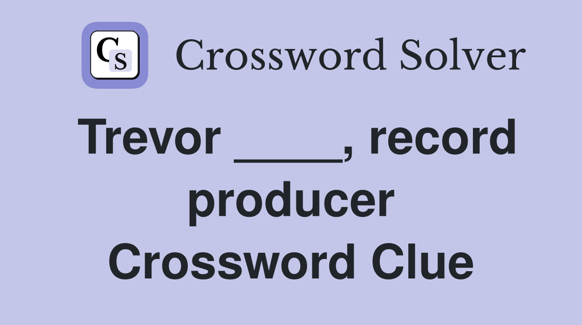 Trevor ____, record producer Crossword Clue