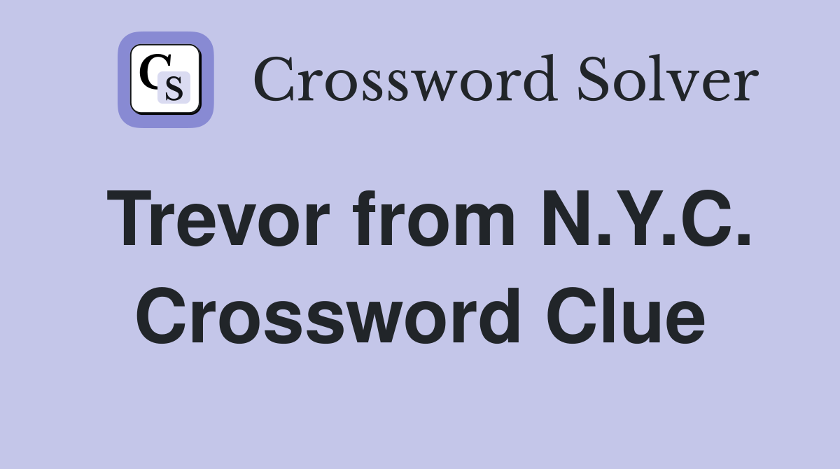 Trevor from N.Y.C. Crossword Clue