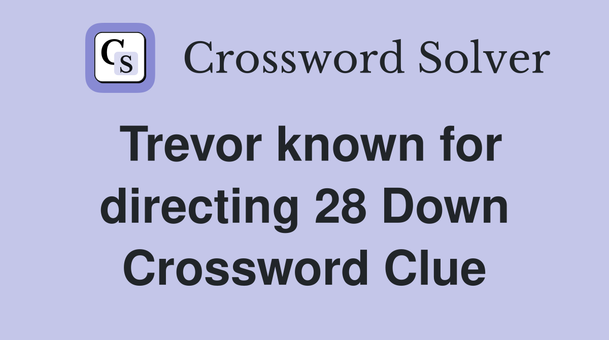 Trevor known for directing 28 Down Crossword Clue