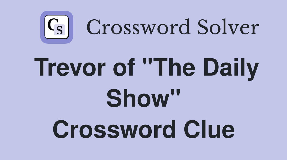 Trevor of "The Daily Show" Crossword Clue