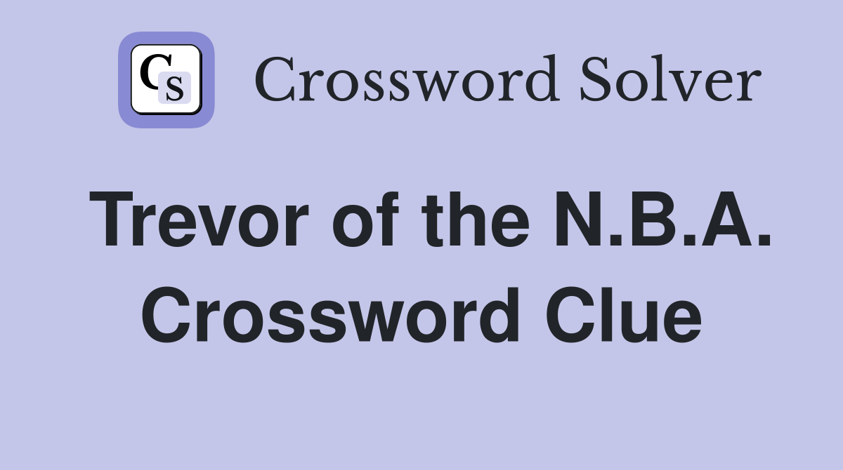 Trevor of the N.B.A. Crossword Clue