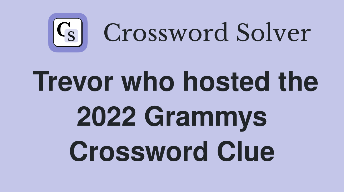 Trevor who hosted the 2022 Grammys Crossword Clue
