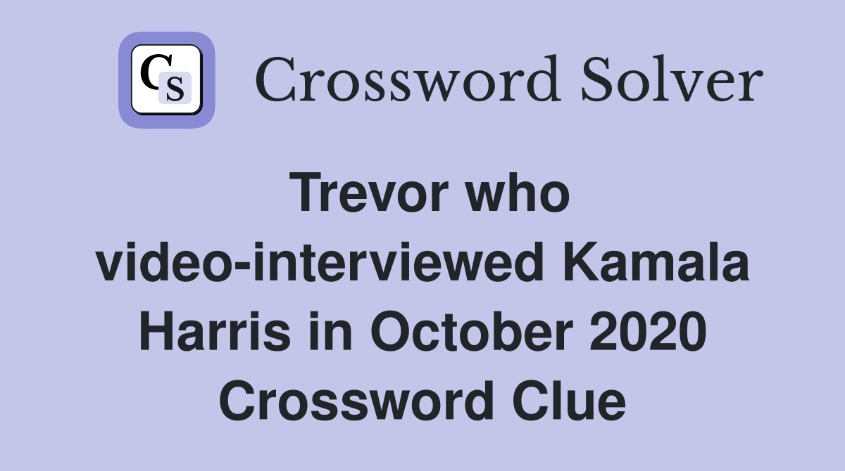 Trevor who video-interviewed Kamala Harris in October 2020 Crossword Clue