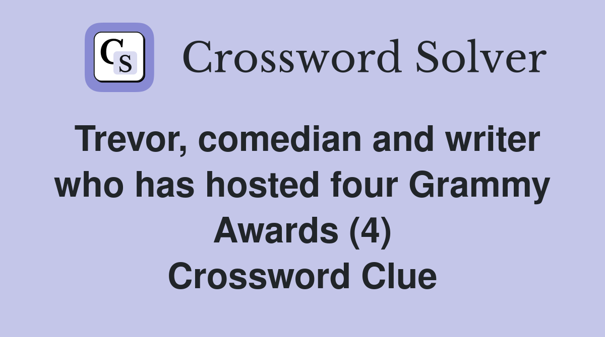 Trevor, comedian and writer who has hosted four Grammy Awards (4) Crossword Clue