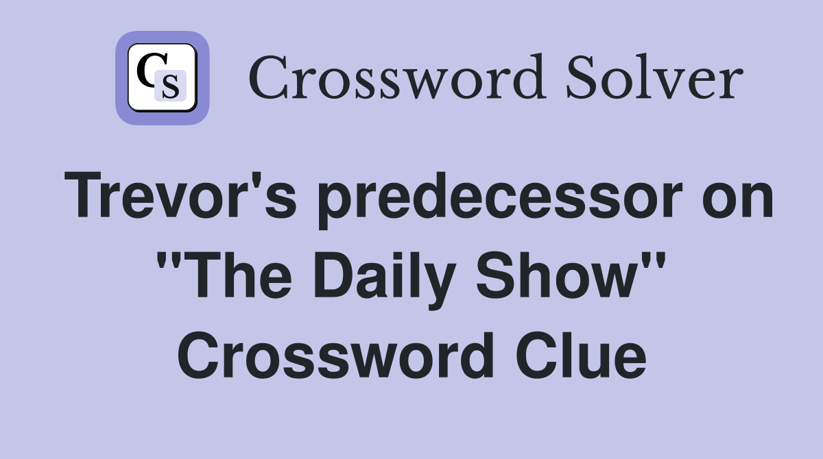 Trevor's predecessor on "The Daily Show" Crossword Clue