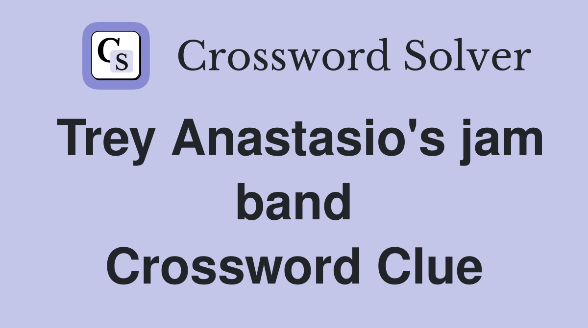 Trey Anastasio's jam band Crossword Clue