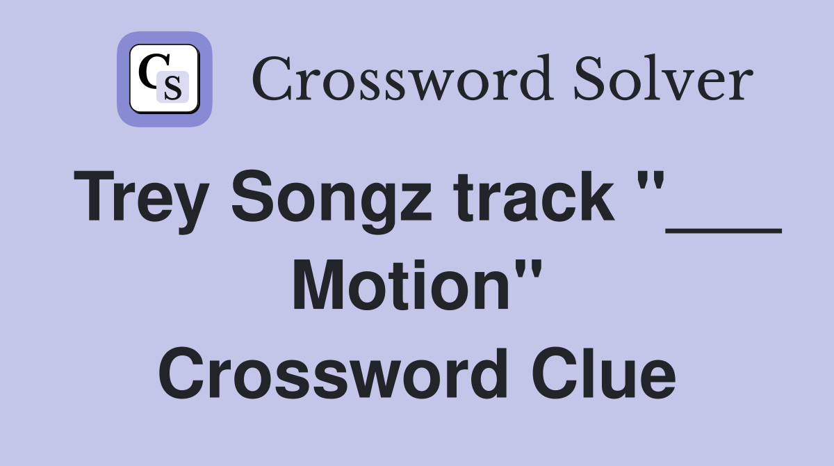 Trey Songz track "___ Motion" Crossword Clue