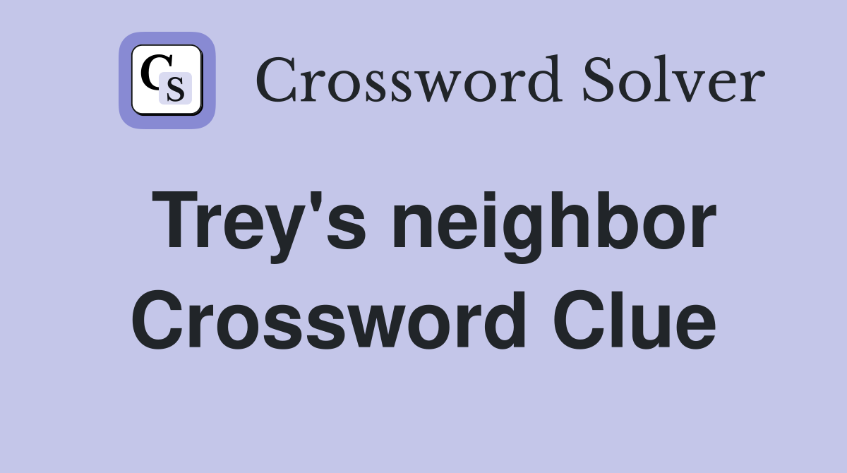 Trey's neighbor Crossword Clue